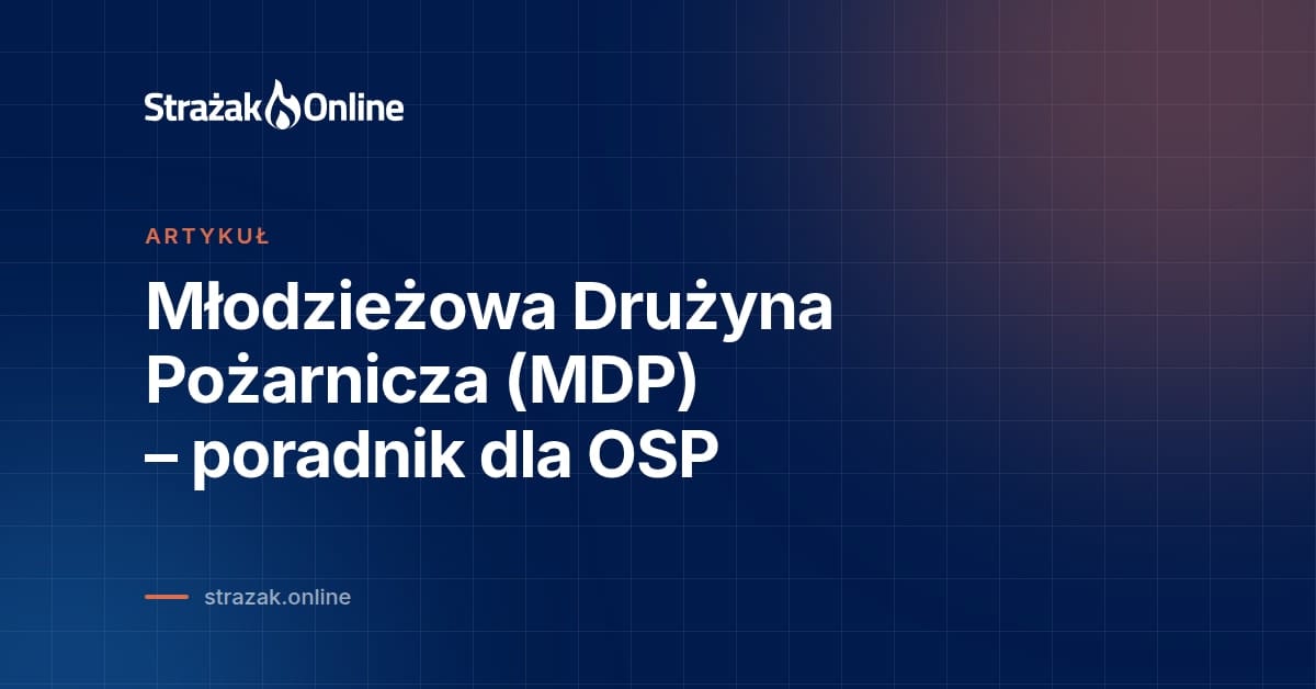 Młodzieżowa Drużyna Pożarnicza (MDP) – poradnik dla OSP